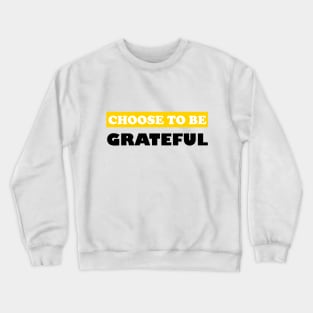 Choose To Be Grateful Crewneck Sweatshirt